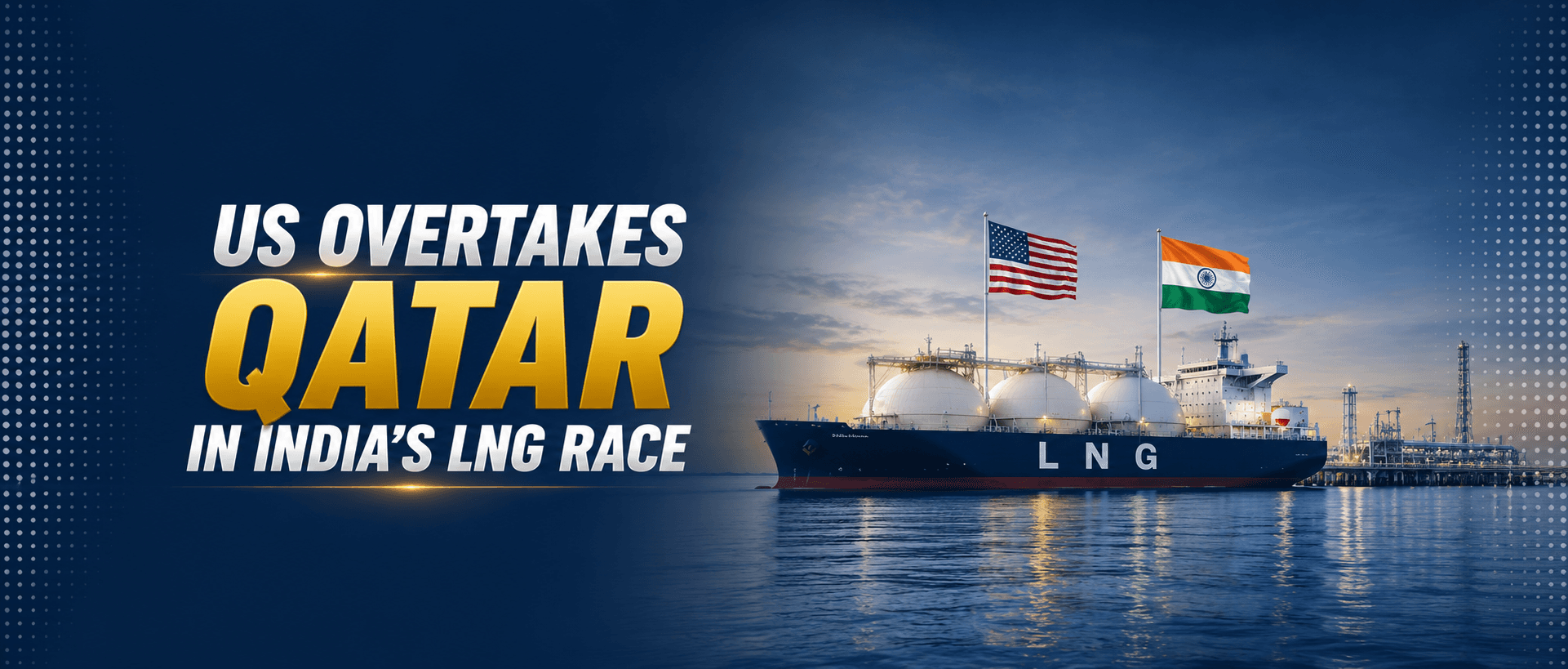 US Overtakes Qatar as India’s Top LNG Supplier